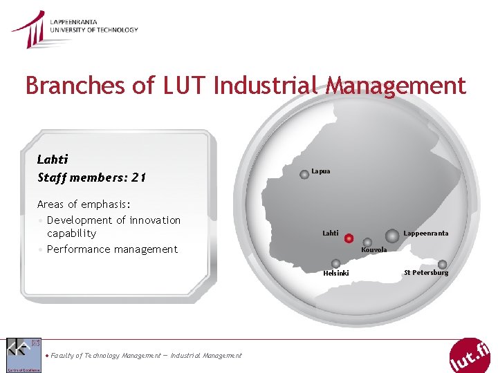 Branches of LUT Industrial Management Lahti Staff members: 21 Areas of emphasis: • Development