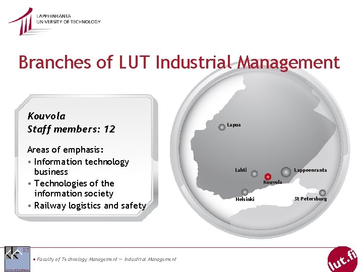 Branches of LUT Industrial Management Kouvola Staff members: 12 Areas of emphasis: • Information
