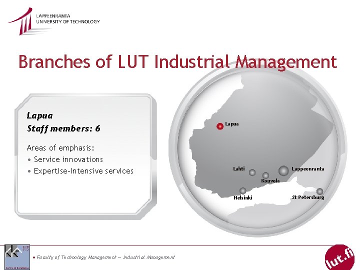 Branches of LUT Industrial Management Lapua Staff members: 6 Areas of emphasis: • Service