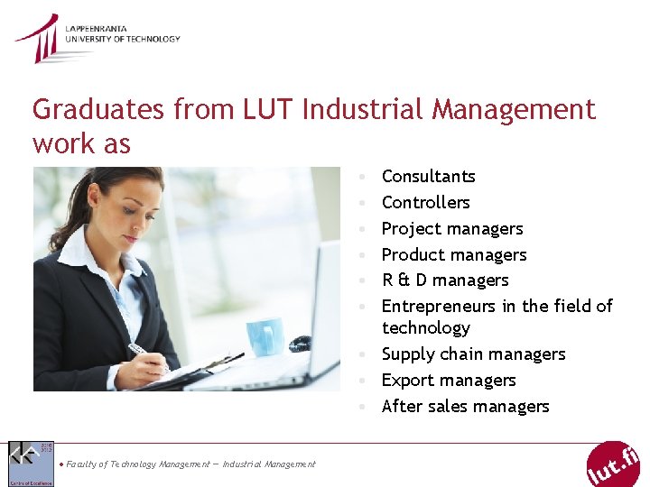 Graduates from LUT Industrial Management work as • • • Consultants Controllers Project managers