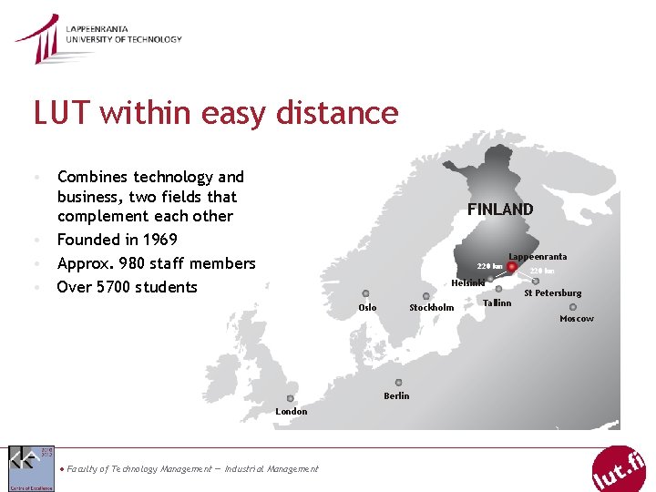 LUT within easy distance • Combines technology and business, two fields that complement each