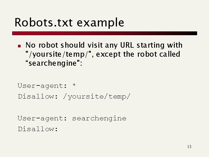 Robots. txt example n No robot should visit any URL starting with "/yoursite/temp/", except