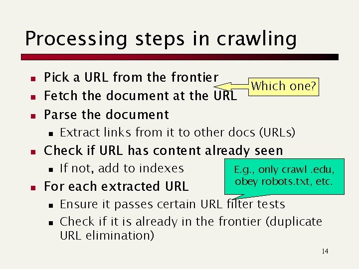 Processing steps in crawling n n n Pick a URL from the frontier Fetch