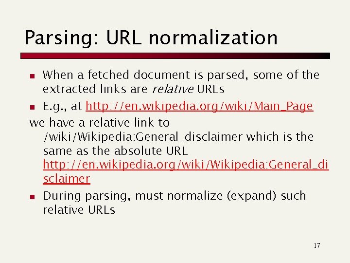 Parsing: URL normalization When a fetched document is parsed, some of the extracted links