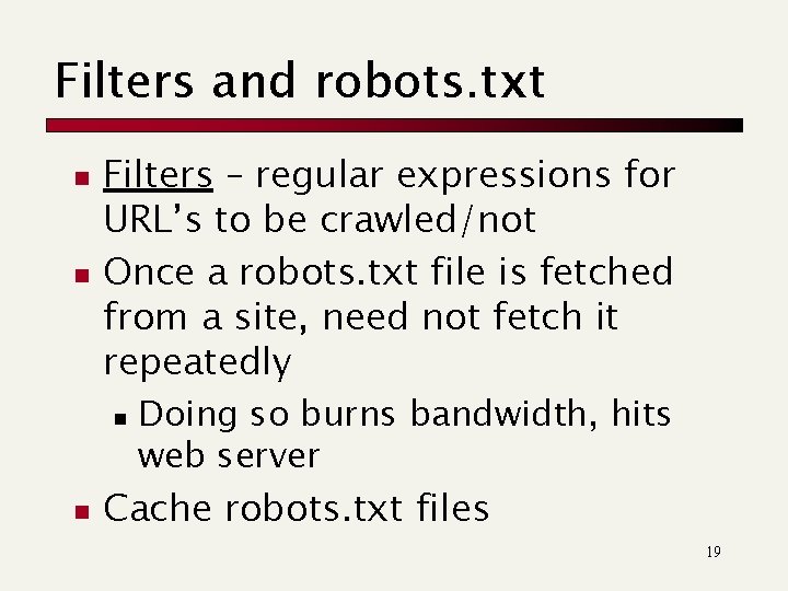 Filters and robots. txt n n Filters – regular expressions for URL’s to be