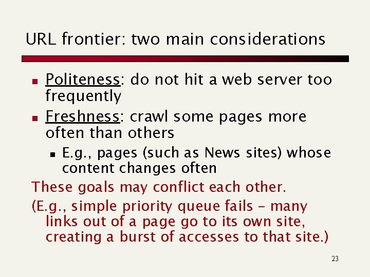 URL frontier: two main considerations n n Politeness: do not hit a web server