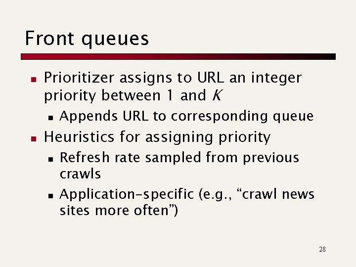 Front queues n Prioritizer assigns to URL an integer priority between 1 and K