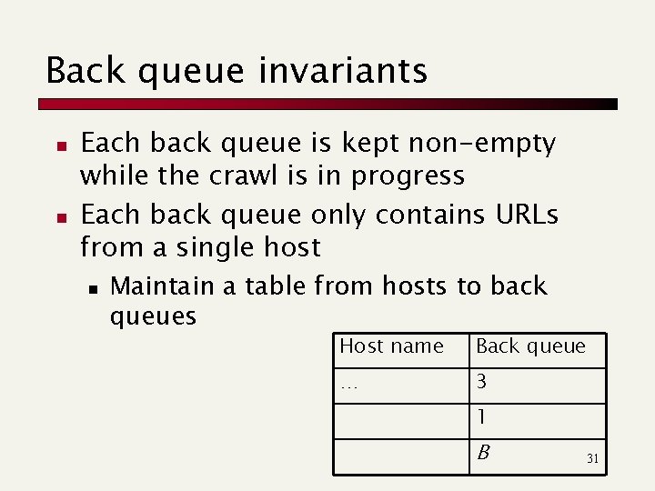 Back queue invariants n n Each back queue is kept non-empty while the crawl