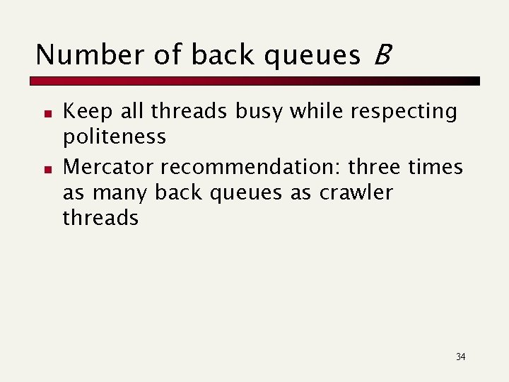 Number of back queues B n n Keep all threads busy while respecting politeness