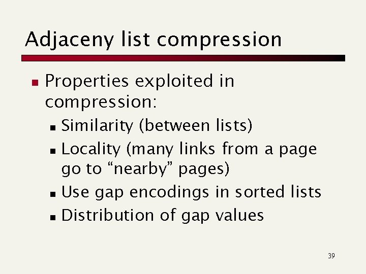 Adjaceny list compression n Properties exploited in compression: Similarity (between lists) n Locality (many