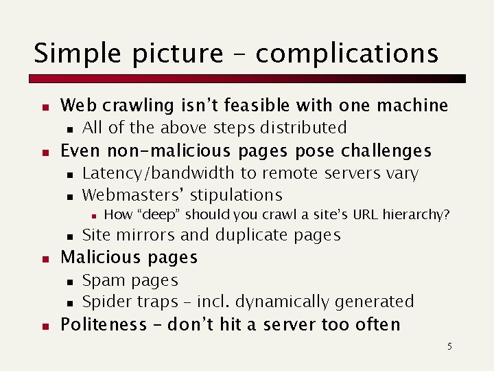 Simple picture – complications n Web crawling isn’t feasible with one machine n n