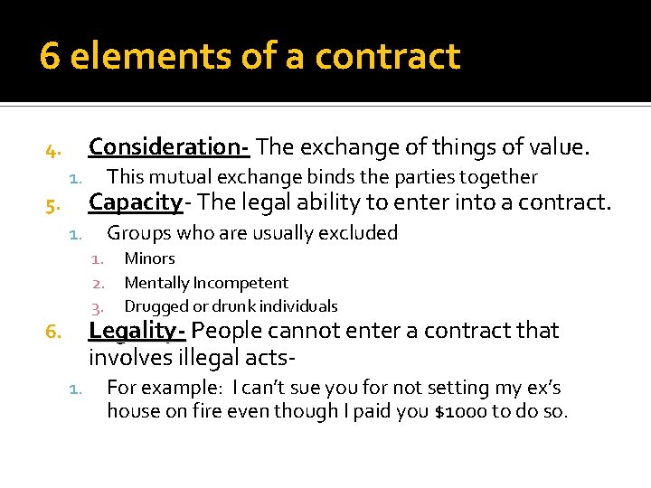 6 elements of a contract Consideration- The exchange of things of value. 4. 1.