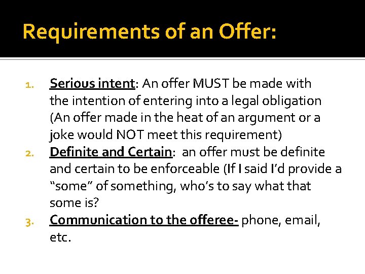 Requirements of an Offer: 1. 2. 3. Serious intent: An offer MUST be made