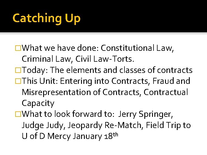 Catching Up �What we have done: Constitutional Law, Criminal Law, Civil Law-Torts. �Today: The