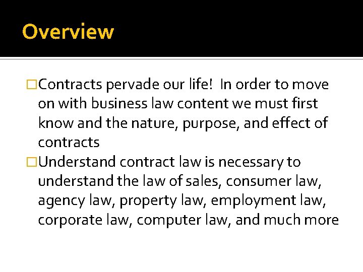 Overview �Contracts pervade our life! In order to move on with business law content