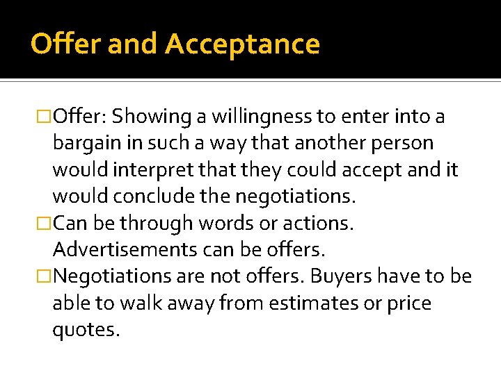 Offer and Acceptance �Offer: Showing a willingness to enter into a bargain in such