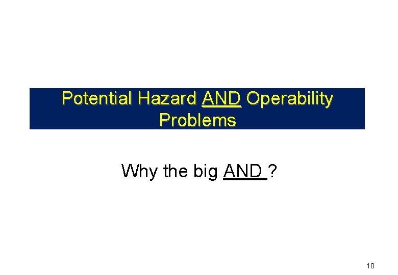 Potential Hazard AND Operability Problems Why the big AND ? 10 