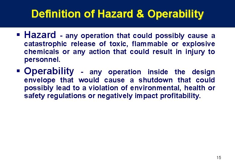 Definition of Hazard & Operability § Hazard - any operation that could possibly cause