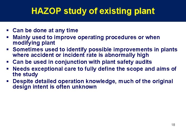 HAZOP study of existing plant § Can be done at any time § Mainly