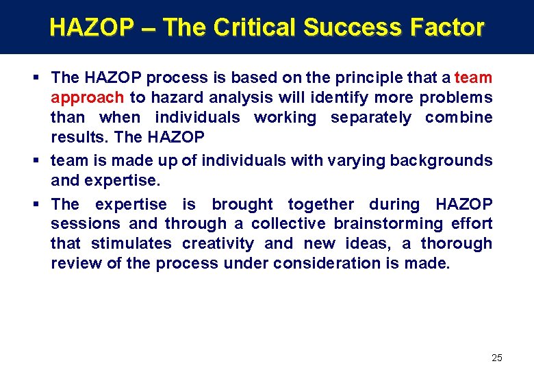 HAZOP – The Critical Success Factor § The HAZOP process is based on the