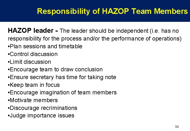 Responsibility of HAZOP Team Members HAZOP leader - The leader should be independent (i.