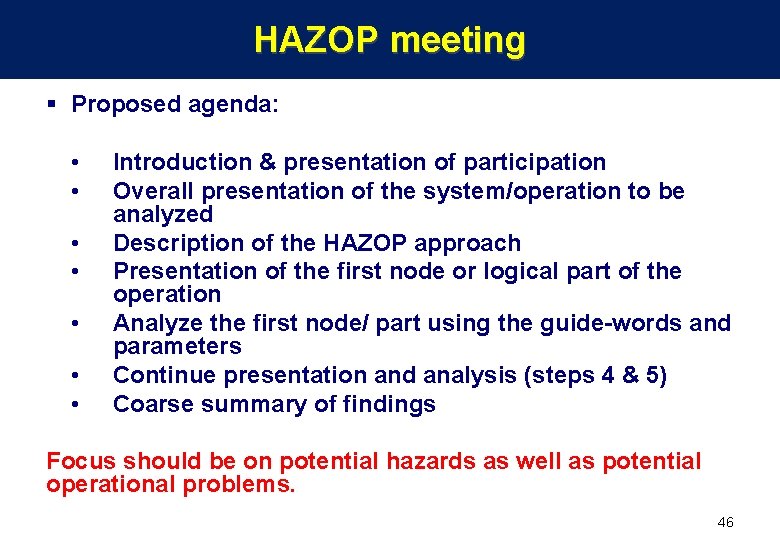 HAZOP meeting § Proposed agenda: • • Introduction & presentation of participation Overall presentation