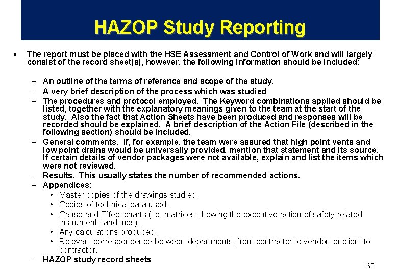 HAZOP Study Reporting § The report must be placed with the HSE Assessment and