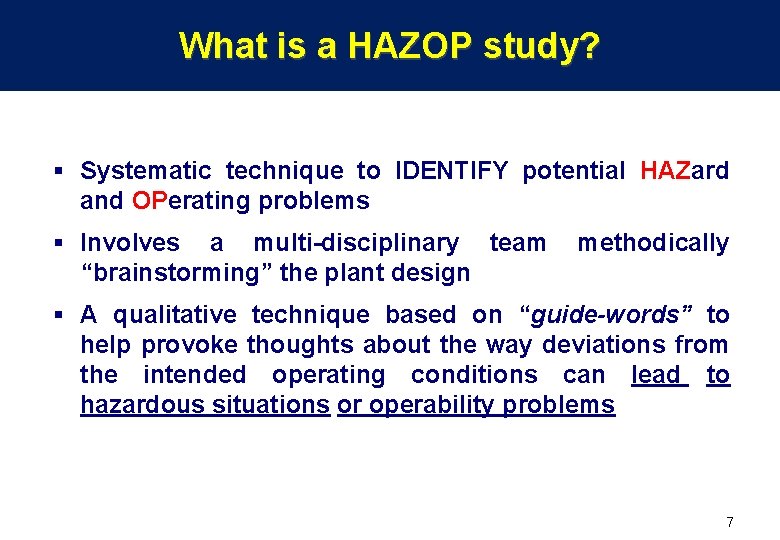 What is a HAZOP study? § Systematic technique to IDENTIFY potential HAZard and OPerating