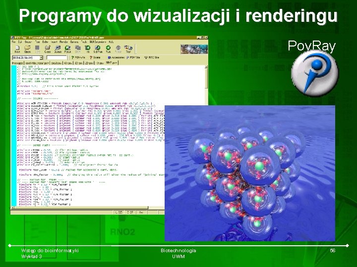 Programy do wizualizacji i renderingu Pov. Ray Wstęp do bioinformatyki Wykład 3 Biotechnologia UWM