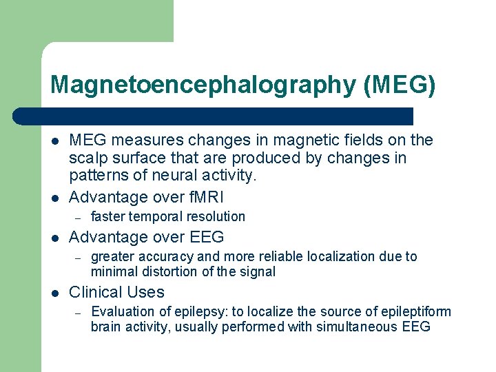 Magnetoencephalography (MEG) l l MEG measures changes in magnetic fields on the scalp surface