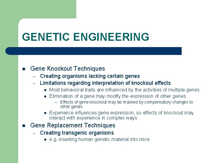 GENETIC ENGINEERING l Gene Knockout Techniques – – Creating organisms lacking certain genes Limitations