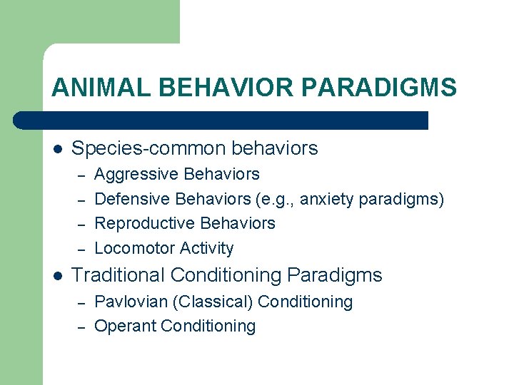 ANIMAL BEHAVIOR PARADIGMS l Species-common behaviors – – l Aggressive Behaviors Defensive Behaviors (e.