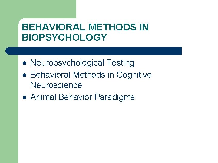 BEHAVIORAL METHODS IN BIOPSYCHOLOGY l l l Neuropsychological Testing Behavioral Methods in Cognitive Neuroscience