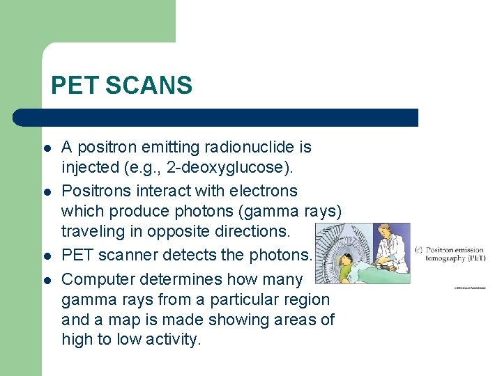 PET SCANS l l A positron emitting radionuclide is injected (e. g. , 2