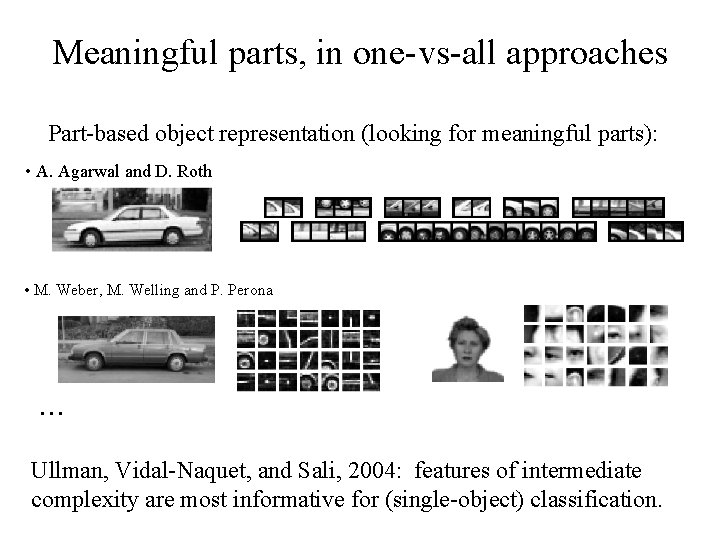Meaningful parts, in one-vs-all approaches Part-based object representation (looking for meaningful parts): • A.