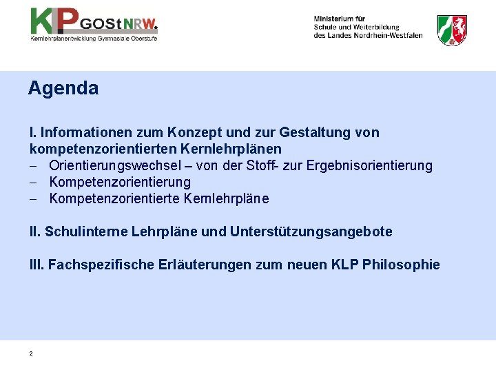 Agenda I. Informationen zum Konzept und zur Gestaltung von kompetenzorientierten Kernlehrplänen - Orientierungswechsel –