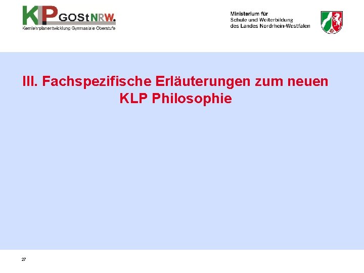 III. Fachspezifische Erläuterungen zum neuen KLP Philosophie 27 