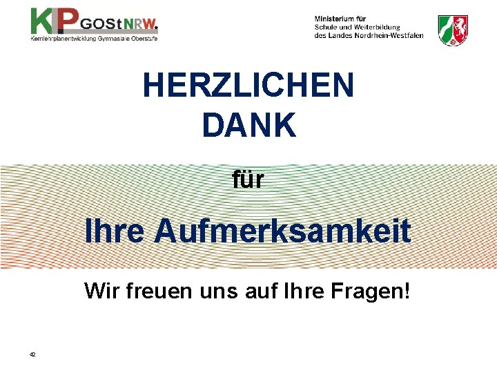 HERZLICHEN DANK für Ihre Aufmerksamkeit Wir freuen uns auf Ihre Fragen! 42 