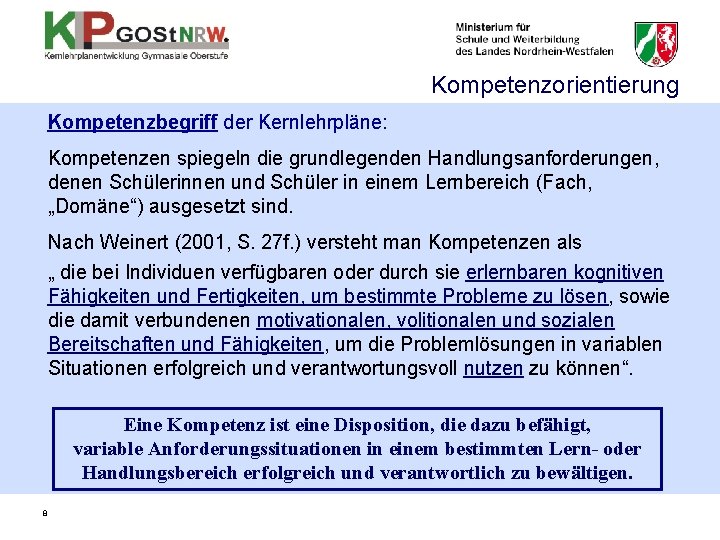 Kompetenzorientierung Kompetenzbegriff der Kernlehrpläne: Kompetenzen spiegeln die grundlegenden Handlungsanforderungen, denen Schülerinnen und Schüler in