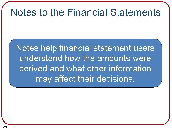 Notes to the Financial Statements Notes help financial statement users understand how the amounts