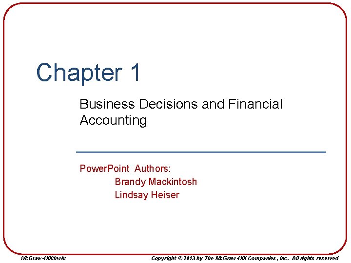 Chapter 1 Business Decisions and Financial Accounting Power. Point Authors: Brandy Mackintosh Lindsay Heiser