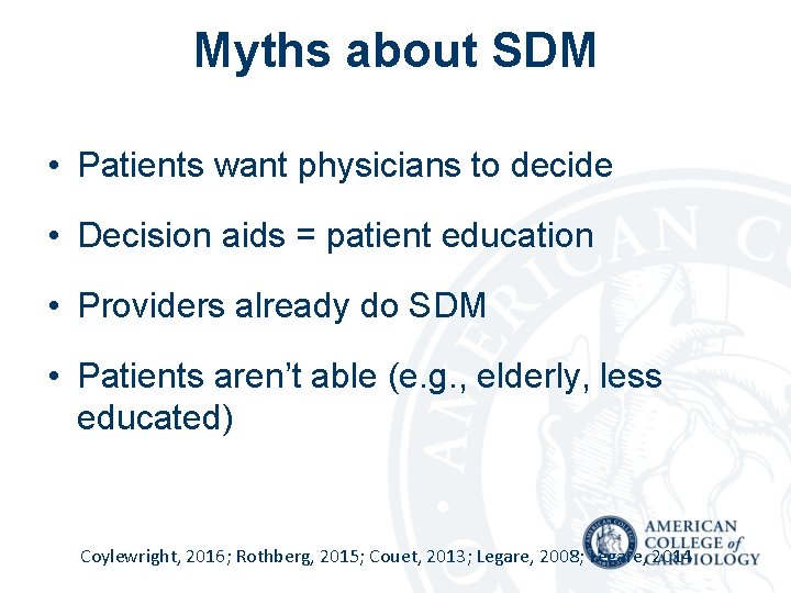 Myths about SDM • Patients want physicians to decide • Decision aids = patient