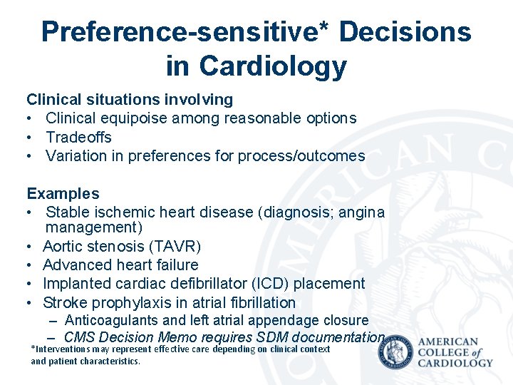 Preference-sensitive* Decisions in Cardiology Clinical situations involving • Clinical equipoise among reasonable options •