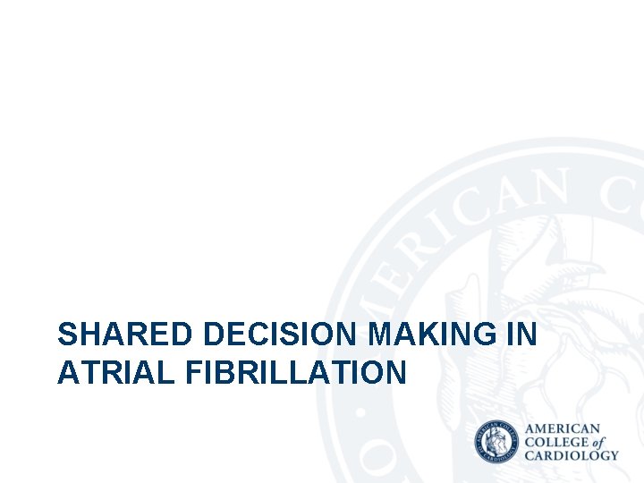  SHARED DECISION MAKING IN ATRIAL FIBRILLATION 