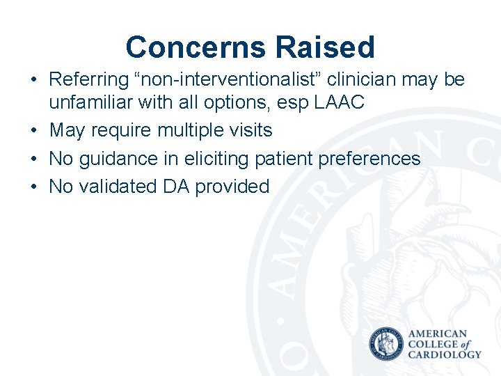 Concerns Raised • Referring “non-interventionalist” clinician may be unfamiliar with all options, esp LAAC