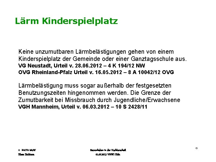 Lärm Kinderspielplatz Keine unzumutbaren Lärmbelästigungen gehen von einem Kinderspielplatz der Gemeinde oder einer Ganztagsschule