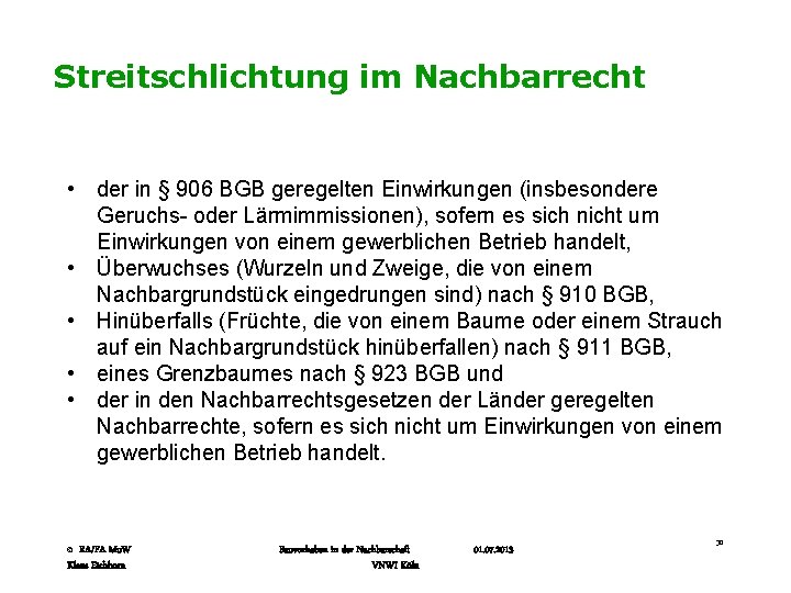 Streitschlichtung im Nachbarrecht • der in § 906 BGB geregelten Einwirkungen (insbesondere Geruchs- oder