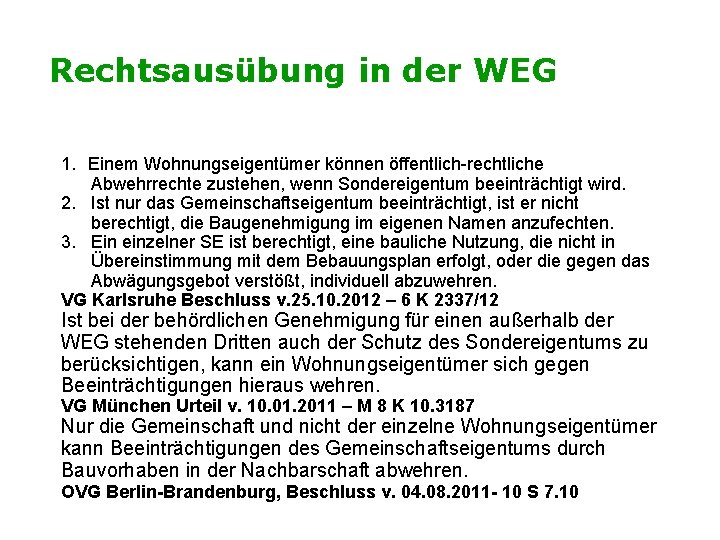 Rechtsausübung in der WEG 1. Einem Wohnungseigentümer können öffentlich-rechtliche Abwehrrechte zustehen, wenn Sondereigentum beeinträchtigt