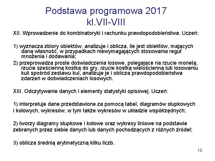 Podstawa programowa 2017 kl. VII-VIII XII. Wprowadzenie do kombinatoryki i rachunku prawdopodobieństwa. Uczeń: 1)