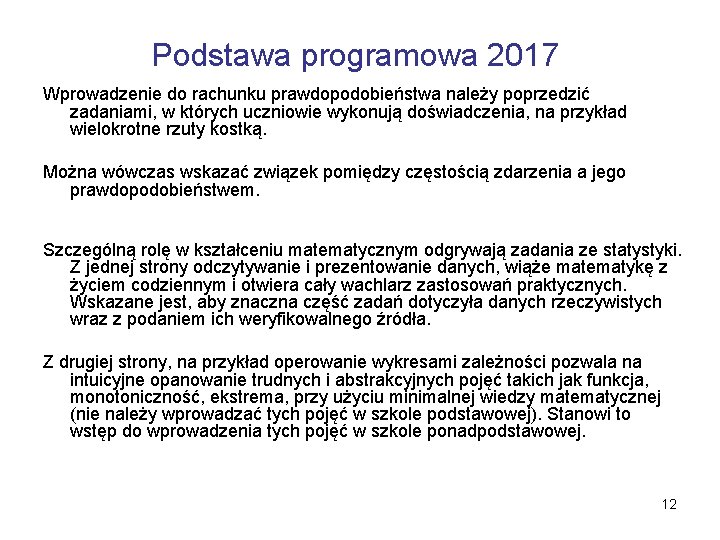 Podstawa programowa 2017 Wprowadzenie do rachunku prawdopodobieństwa należy poprzedzić zadaniami, w których uczniowie wykonują